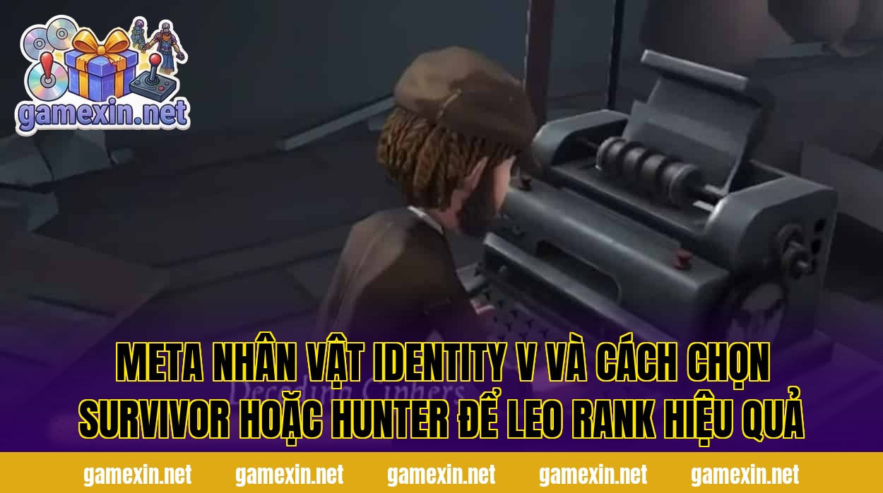 Meta nhân vật Identity V và cách chọn survivor hoặc hunter để leo rank hiệu quả