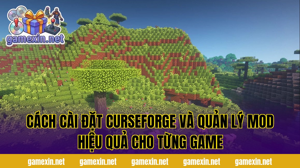 Cách cài đặt CurseForge và quản lý mod hiệu quả cho từng game