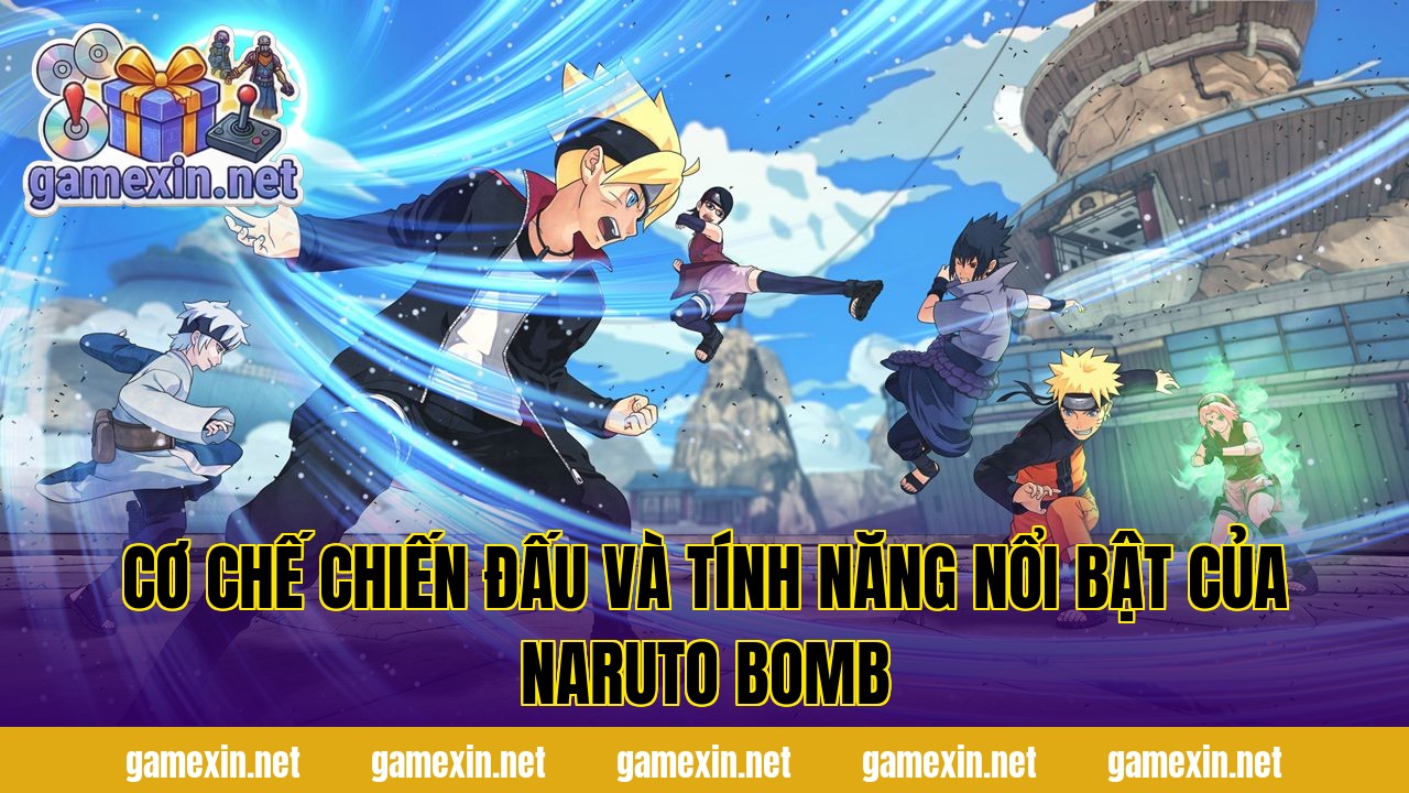Cơ chế chiến đấu và tính năng nổi bật của Naruto Bomb
