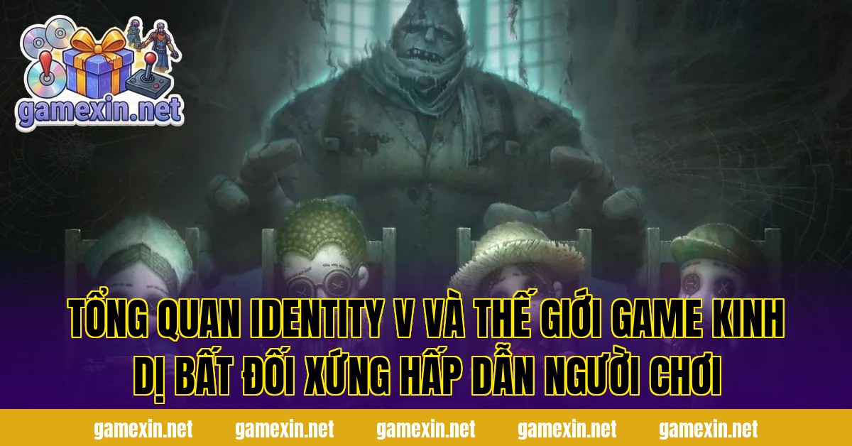 Tổng quan Identity V và thế giới game kinh dị bất đối xứng hấp dẫn người chơi