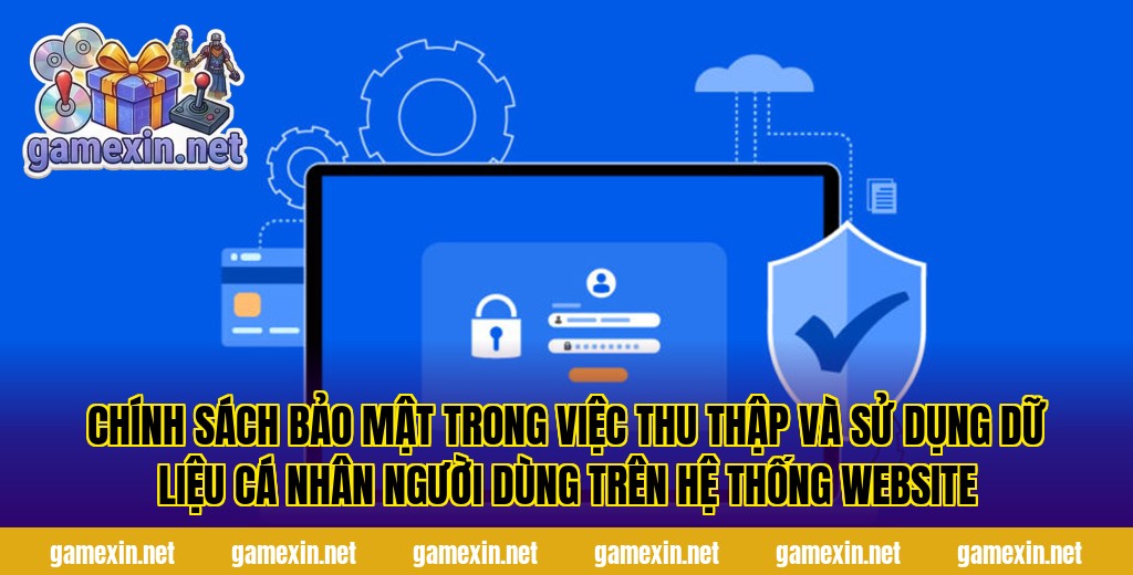 Chính sách bảo mật trong việc thu thập và sử dụng dữ liệu cá nhân người dùng trên hệ thống website