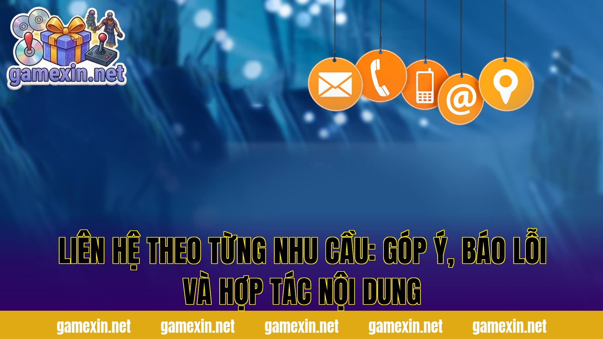 Liên hệ theo từng nhu cầu: góp ý, báo lỗi và hợp tác nội dung