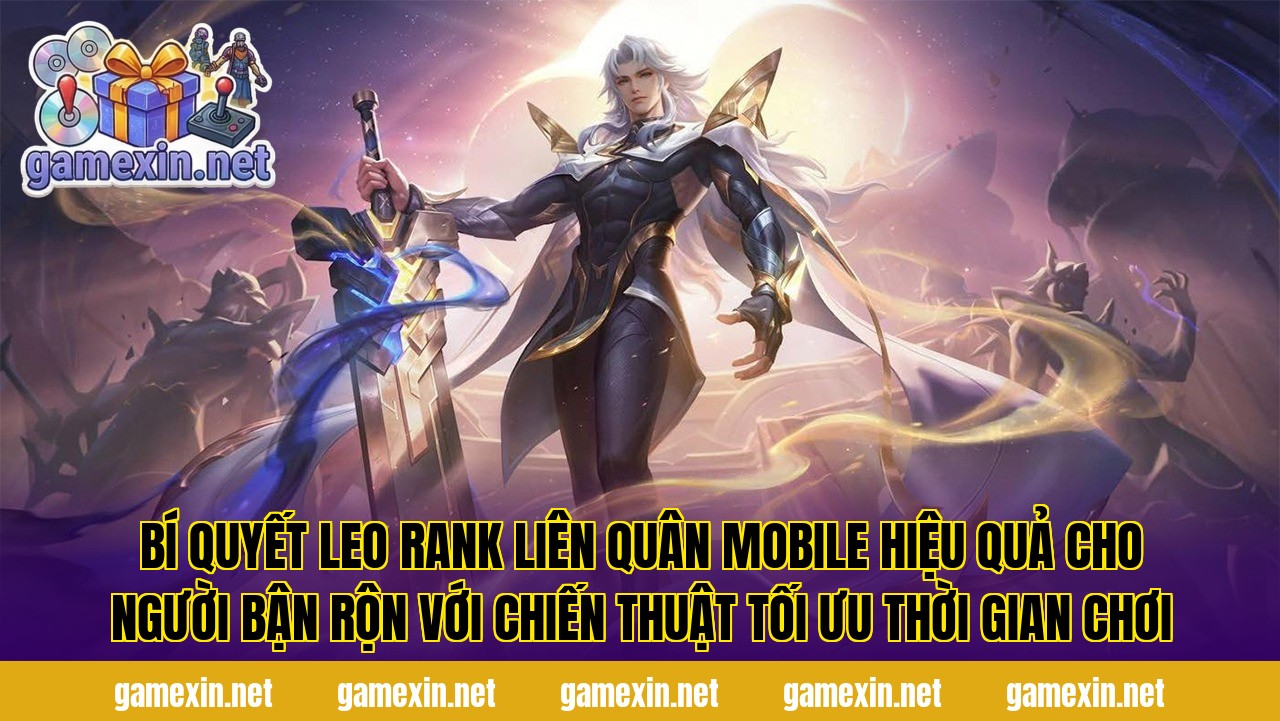 Bí quyết leo rank Liên Quân Mobile hiệu quả cho người bận rộn với chiến thuật tối ưu thời gian chơi