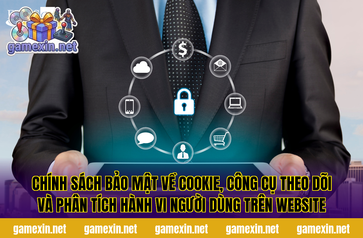 Chính sách bảo mật về cookie, công cụ theo dõi và phân tích hành vi người dùng trên website