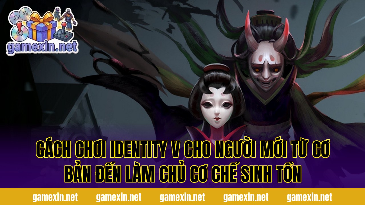 Cách chơi Identity V cho người mới từ cơ bản đến làm chủ cơ chế sinh tồn