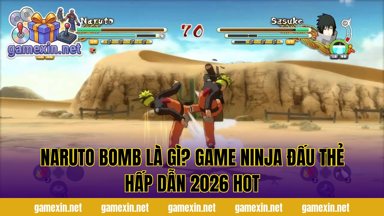 Naruto Bomb Là Gì? Game Ninja Đấu Thẻ Hấp Dẫn 2026 Hot