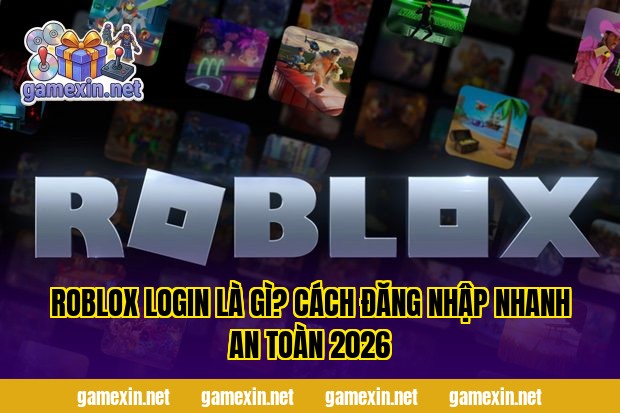 Roblox Login Là Gì? Cách Đăng Nhập Nhanh An Toàn 2026