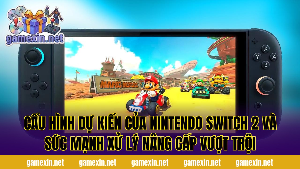 Cấu hình dự kiến của Nintendo Switch 2 và sức mạnh xử lý nâng cấp vượt trội