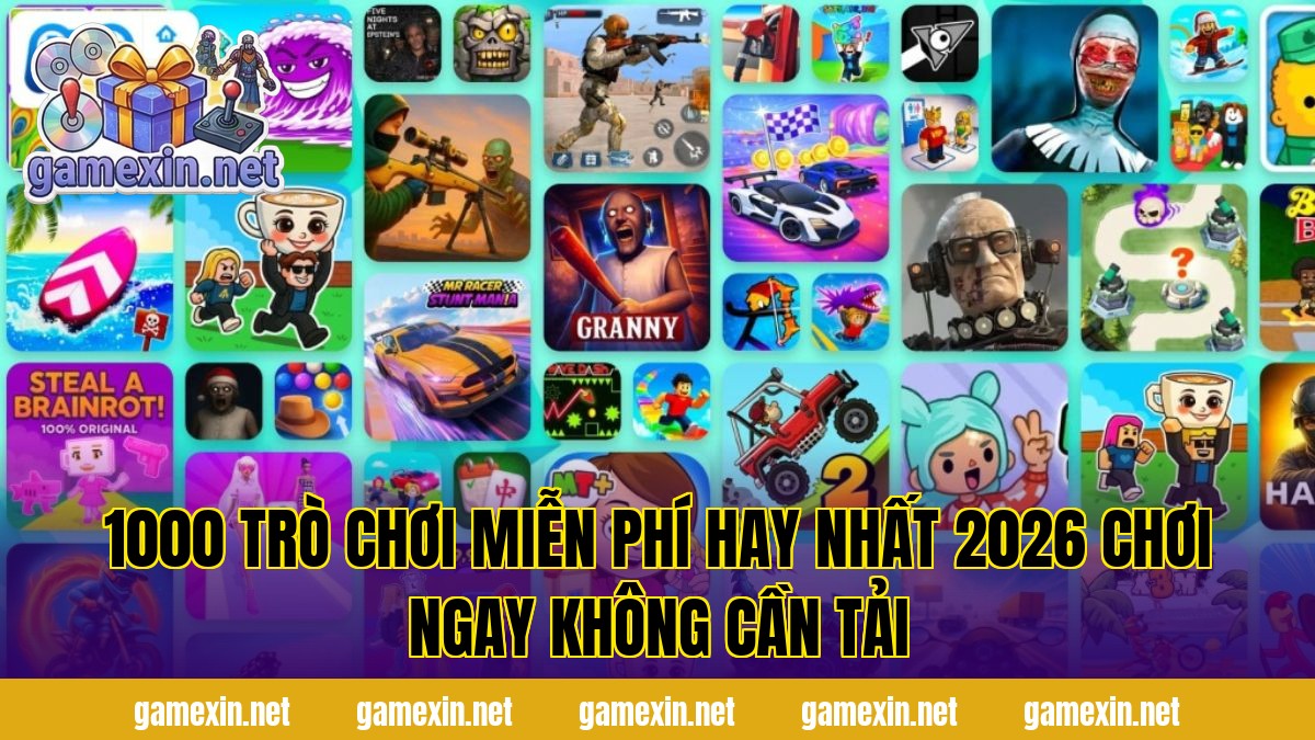 1000 Trò Chơi Miễn Phí Hay Nhất 2026 Chơi Ngay Không Cần Tải