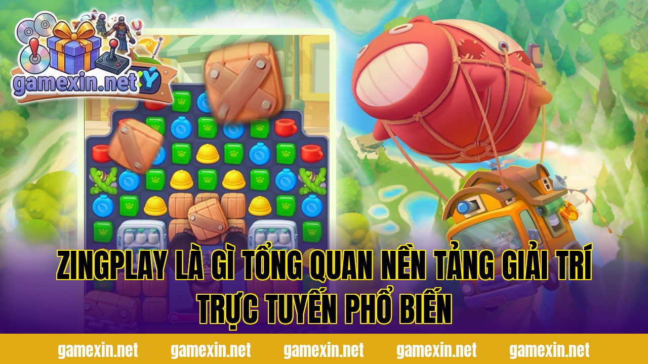 ZingPlay là gì tổng quan nền tảng giải trí trực tuyến phổ biến