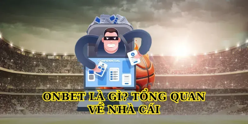 Onbet Là Gì? Tổng Quan Về Nhà Cái