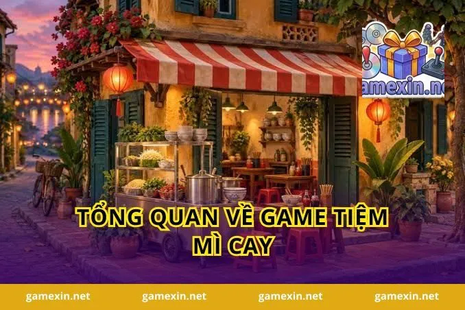 Tổng quan về Game Tiệm Mì Cay